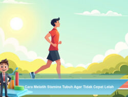 Cara Melatih Stamina Tubuh Agar Tidak Cepat Lelah