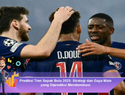 Prediksi Tren Sepak Bola 2025: Strategi dan Gaya Main yang Diprediksi Mendominasi