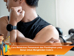 Cara Melakukan Pemanasan dan Pendinginan yang Benar Untuk Menghindari Cedera