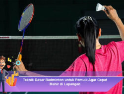 Teknik Dasar Badminton untuk Pemula Agar Cepat Mahir di Lapangan