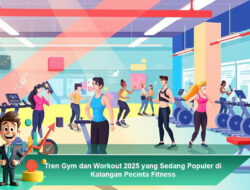 Tren Gym dan Workout 2025 yang Sedang Populer di Kalangan Pecinta Fitness