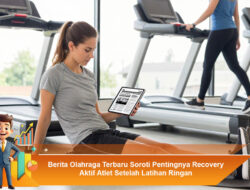 Berita Olahraga Terbaru Soroti Pentingnya Recovery Aktif Atlet Setelah Latihan Ringan