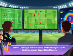 Berita Olahraga Terbaru Soroti Perkembangan Taktik Bertahan dalam Sepak Bola Modern