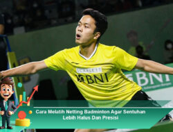 Cara Melatih Netting Badminton Agar Sentuhan Lebih Halus dan Presisi