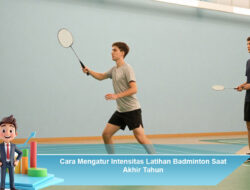 Cara Mengatur Intensitas Latihan Badminton Saat Akhir Tahun