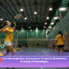 Cara Meningkatkan Konsistensi Dropshot Badminton di Setiap Pertandingan