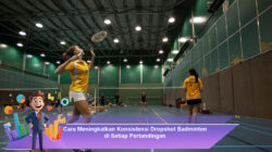 Cara Meningkatkan Konsistensi Dropshot Badminton di Setiap Pertandingan