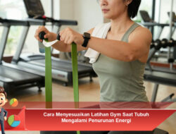 Cara Menyesuaikan Latihan Gym Saat Tubuh Mengalami Penurunan Energi