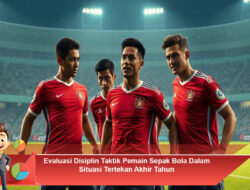 Evaluasi Disiplin Taktik Pemain Sepak Bola Dalam Situasi Tertekan Akhir Tahun