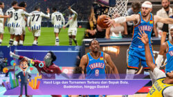 Hasil Liga dan Turnamen Terbaru dari Sepak Bola, Badminton, hingga Basket