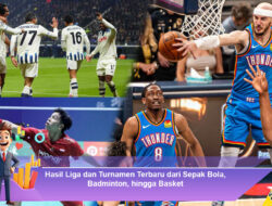 Hasil Liga dan Turnamen Terbaru dari Sepak Bola, Badminton, hingga Basket
