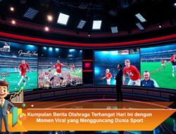 KUMPULAN BERITA OLAHRAGA TERHANGAT HARI INI DENGAN MOMEN VIRAL YANG MENGGUNCANG DUNIA SPORT