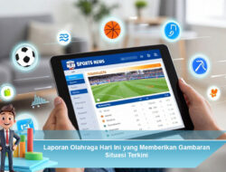 Laporan Olahraga Hari Ini yang Memberikan Gambaran Situasi Terkini