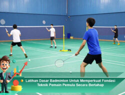 Latihan Dasar Badminton Untuk Memperkuat Fondasi Teknik Pemain Pemula Secara Bertahap