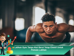 Latihan Gym Tanpa Alat Berat Tetap Efektif Untuk Pemula Latihan