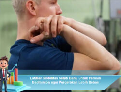 Latihan Mobilitas Sendi Bahu untuk Pemain Badminton agar Pergerakan Lebih Bebas