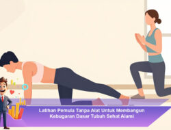 Latihan Pemula Tanpa Alat Untuk Membangun Kebugaran Dasar Tubuh Sehat Alami