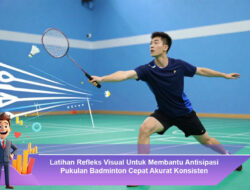 Latihan Refleks Visual untuk Membantu Antisipasi Pukulan Badminton Cepat, Akurat, dan Konsisten