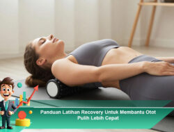 Panduan Latihan Recovery Untuk Membantu Otot Pulih Lebih Cepat