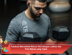 Panduan Menambah Massa Otot dengan Latihan dan Pola Makan yang Tepat