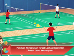 Panduan Menentukan Target Latihan Badminton Sesuai Level Kemampuan