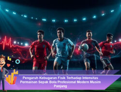 Pengaruh Kebugaran Fisik Terhadap Intensitas Permainan Sepak Bola Profesional Modern Musim Panjang