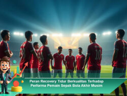 Peran Recovery Tidur Berkualitas Terhadap Performa Pemain Sepak Bola Akhir Musim