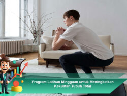 Program Latihan Mingguan untuk Meningkatkan Kekuatan Tubuh Total
