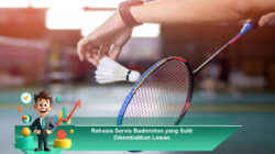 Rahasia Servis Badminton yang Sulit Dikembalikan Lawan