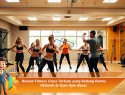 Review Fitness Class Terbaru yang Sedang Ramai Diminati di Gym-Gym Besar