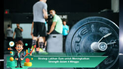 Strategi Latihan Gym untuk Meningkatkan Strength dalam 4 Minggu