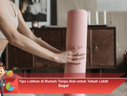 Tips Latihan di Rumah Tanpa Alat untuk Tubuh Lebih Bugar