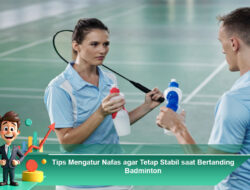 tips untuk mengatur nafas agar tetap stabil saat bertanding badminton: