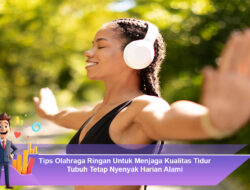 Tips Olahraga Ringan Untuk Menjaga Kualitas Tidur Tubuh Tetap Nyenyak Harian Alami