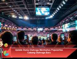 Update Dunia Olahraga Membahas Popularitas Cabang Olahraga Baru