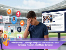 Update Dunia Olahraga Mengulas Dampak Popularitas terhadap Tekanan Atlet Muda Berbakat