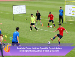 Analisis Peran Latihan Spesifik Posisi dalam Meningkatkan Kualitas Sepak Bola Tim