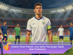 Analisis Peran Pemain Lokal dalam Persaingan Sepak Bola Profesional
