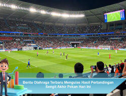 Berita Olahraga Terbaru Mengulas Hasil Pertandingan Sengit Akhir Pekan Hari Ini
