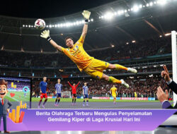 Berita Olahraga Terbaru Mengulas Penyelamatan Gemilang Kiper di Laga Krusial Hari Ini