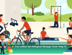 Cara Latihan dan Kebugaran Menjaga Tubuh Tetap Fit