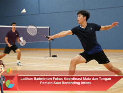 Latihan Badminton Fokus Koordinasi Mata dan Tangan Pemain Saat Bertanding Intens