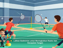 Latihan Badminton untuk Meningkatkan Reaksi dan Kecepatan Tangan