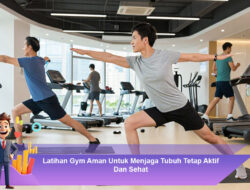 Latihan Gym Aman Untuk Menjaga Tubuh Tetap Aktif Dan Sehat