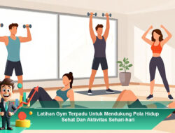 Latihan Gym Terpadu Untuk Mendukung Pola Hidup Sehat Dan Aktivitas Sehari-hari