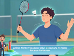 Latihan Mental Visualisasi untuk Mendukung Performa Bermain Badminton
