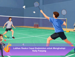 Latihan Reaksi Cepat Badminton untuk Menghadapi Rally Panjang
