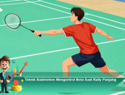 Teknik Badminton Mengontrol Bola Saat Rally Panjang