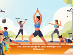 Tips Latihan Kebugaran Untuk Meningkatkan Kebugaran