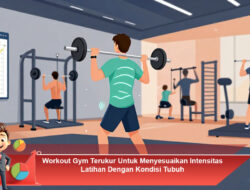 Workout Gym Terukur Untuk Menyesuaikan Intensitas Latihan Dengan Kondisi Tubuh